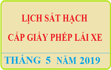 Dự kiến lịch tổ chức sát hạch cấp GPLX - Tháng 05 năm 2019